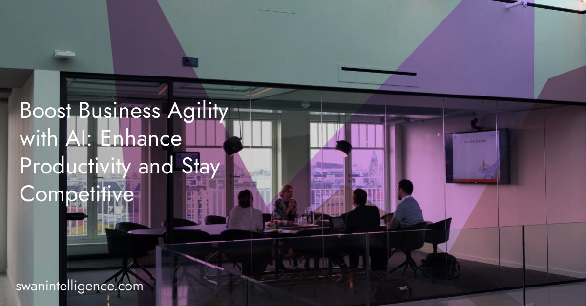 Boost Business Agility with AI: Enhance Productivity and Stay Competitive