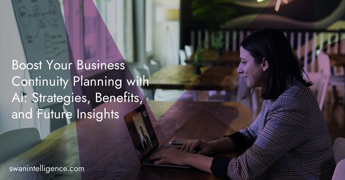 Boost Your Business Continuity Planning with AI: Strategies, Benefits, and Future Insights