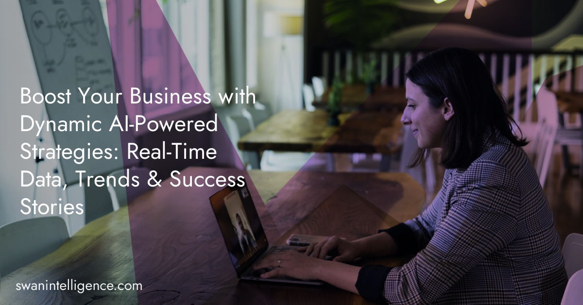 Boost Your Business with Dynamic AI-Powered Strategies: Real-Time Data, Trends & Success Stories