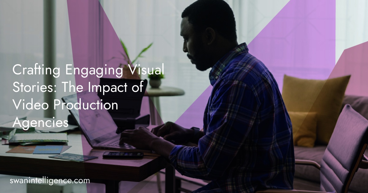 Crafting Engaging Visual Stories: The Impact of Video Production Agencies