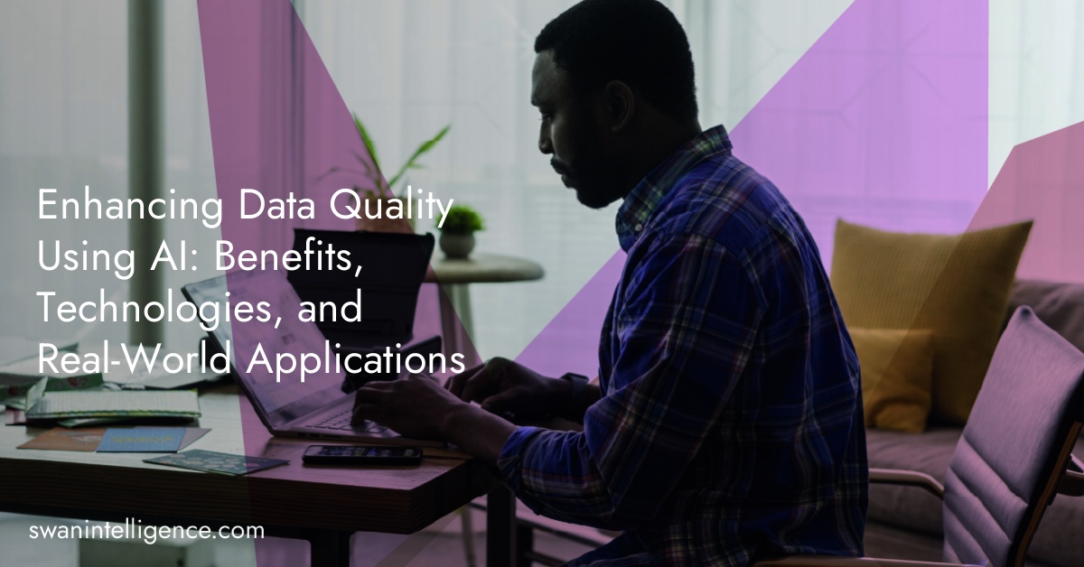 Enhancing Data Quality Using AI: Benefits, Technologies, and Real-World Applications