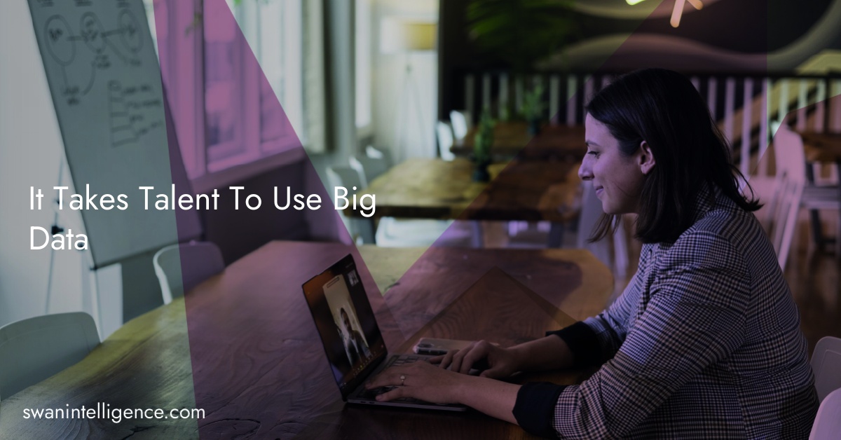 It Takes Talent To Use Big Data