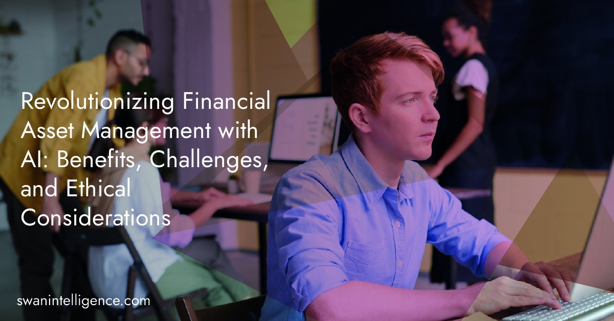 Revolutionizing Financial Asset Management with AI: Benefits, Challenges, and Ethical Considerations