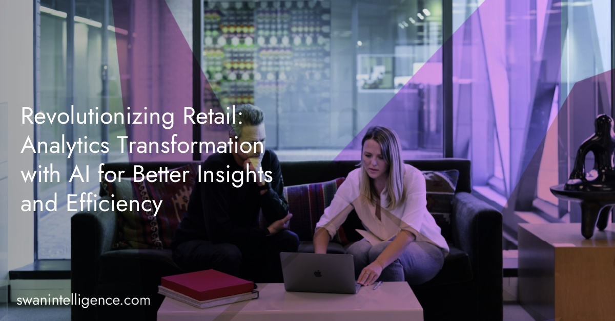 Revolutionizing Retail: Analytics Transformation with AI for Better Insights and Efficiency