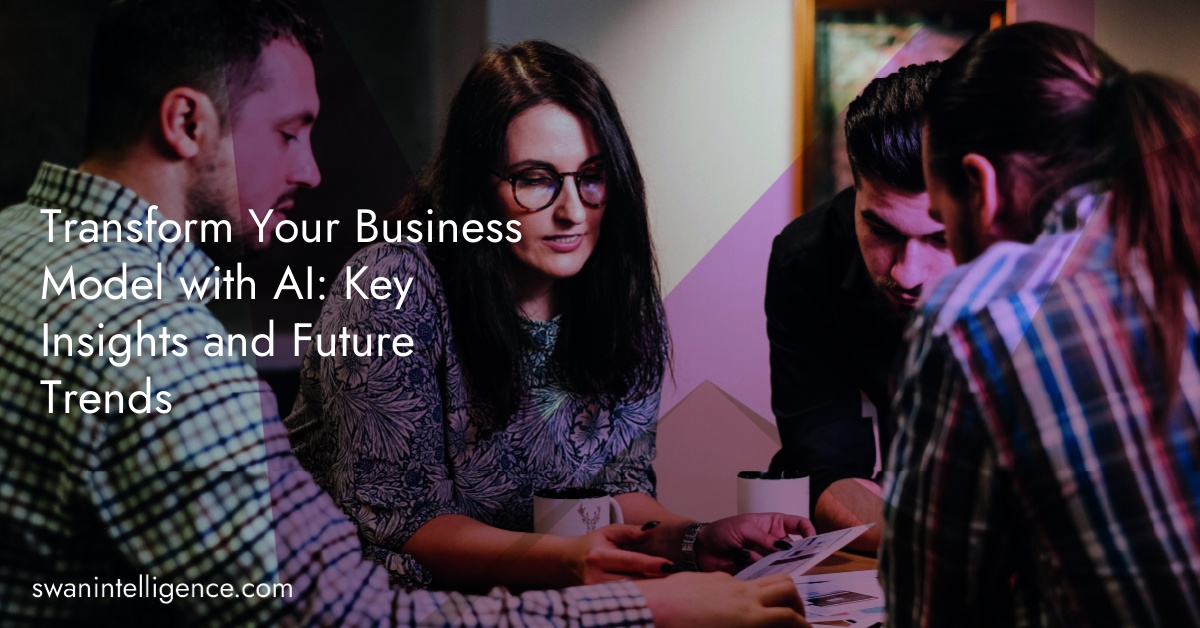Transform Your Business Model with AI: Key Insights and Future Trends