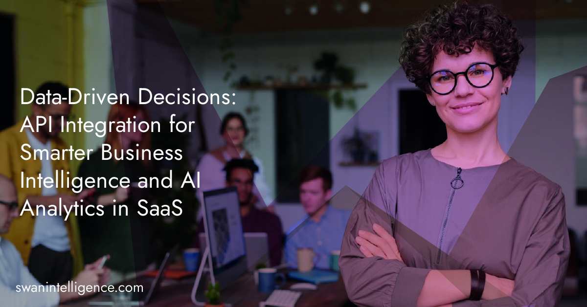 Data-Driven Decisions: API Integration for Smarter Business Intelligence and AI Analytics in SaaS