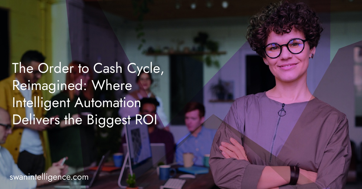 The Order to Cash Cycle, Reimagined: Where Intelligent Automation Delivers the Biggest ROI