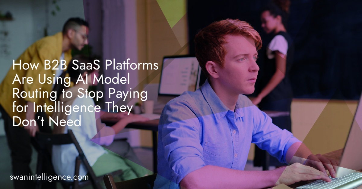 How B2B SaaS Platforms Are Using AI Model Routing to Stop Paying for Intelligence They Don’t Need